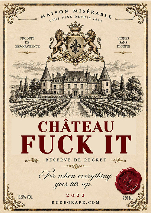 Chateau Fuck It - For When Eveything Goes Tits Up